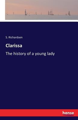 Clarissa: The history of a young lady by Richardsen, S.