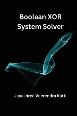 Boolean XOR System Solver by Jayashree Veerendra Katti