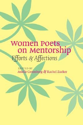 Women Poets on Mentorship: Efforts and Affections by Greenberg, Arielle
