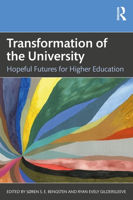 Transformation of the University: Hopeful Futures for Higher Education by Bengtsen, Søren S. E.