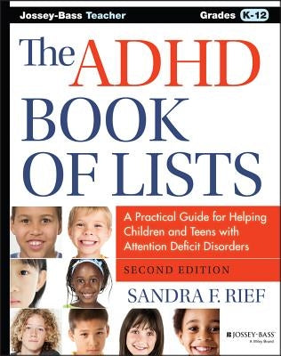 The ADHD Book of Lists: A Practical Guide for Helping Children and Teens with Attention Deficit Disorders by Rief, Sandra F.