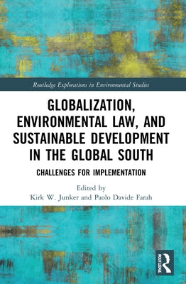 Globalization, Environmental Law, and Sustainable Development in the Global South: Challenges for Implementation by Junker, Kirk W.