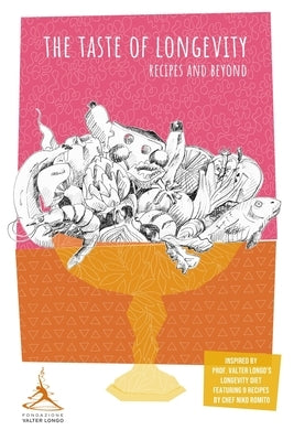 The Taste of Longevity: Recipes and Beyond by Foundation, Valter Longo