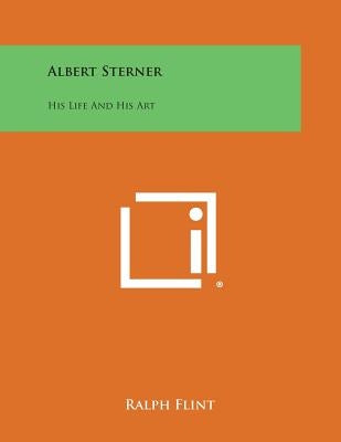Albert Sterner: His Life and His Art by Flint, Ralph