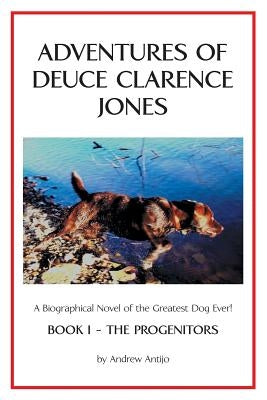 Adventures of Deuce Clarence Jones: Book I-The Progenitors by Antijo, Andrew