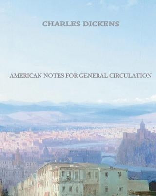 American Notes for General Circulation by Dickens, Charles