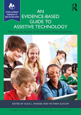 An Evidence-Based Guide to Assistive Technology: Meeting the Needs of All Students with Disabilities by Rhodes, Alice L.
