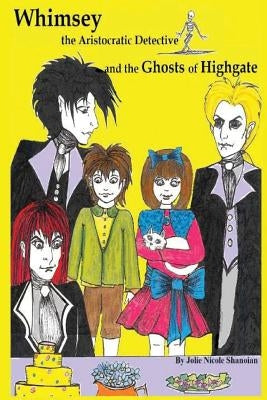 Whimsey the Aristocratic Detective and the Ghosts of Highgate by Shanoian, Jolie Nicole