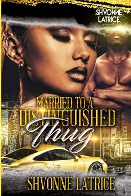 Married to a Distinguished Thug by Latrice, Shvonne