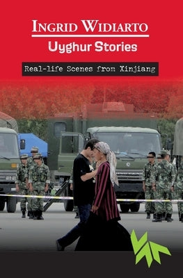 Uyghur Stories - Real-life scenes from Xinjiang by Widiarto, Ingrid