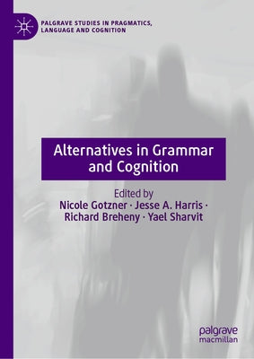 Alternatives in Grammar and Cognition by Gotzner, Nicole