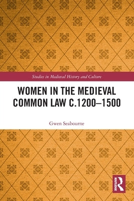 Women in the Medieval Common Law C.1200-1500 by Seabourne, Gwen
