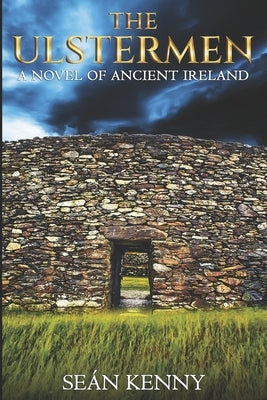 The Ulstermen: A Novel Of Ancient Ireland by Kenny, Sean