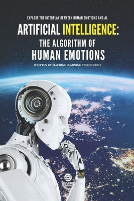 Artificial Intelligence: The Algorithm of Human Emotions: Explore the intricate interplay between human emotions and the algorithms shaping the by Readings, Soulcorp