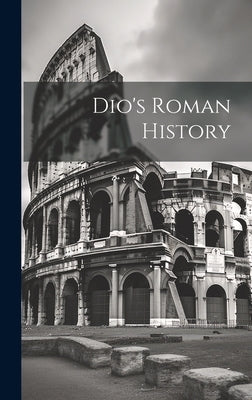 Dio's Roman History by Anonymous