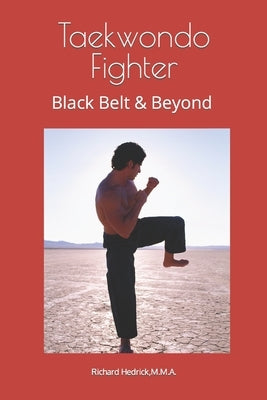 Taekwondo Fighter: Black Belt & Beyond by Grand Master Richard Hedrick by Hedrick, Grand Master Richard