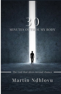 30 Minutes Outside My Body by Ndhlovu, Martin Khensani