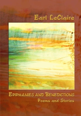 Epiphanies and Benedictions by LeClaire, Earl