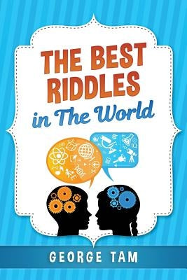 The Best Riddles in The World by Tam, George