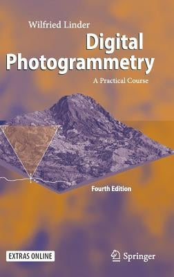 Digital Photogrammetry: A Practical Course by Linder, Wilfried