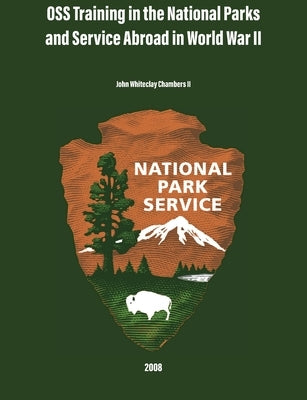 OSS Training in the National Parks and Service Abroad in World War II by Whiteclay Chambers, John