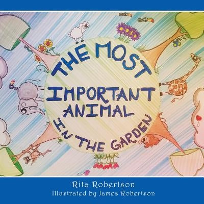 The Most Important Animal In The Garden by Robertson, Rita