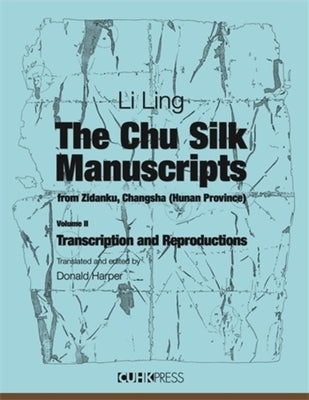 The Chu Silk Manuscripts from Zidanku, Changsha (Hunan Province): Transcription and Reproductions by Li, Ling