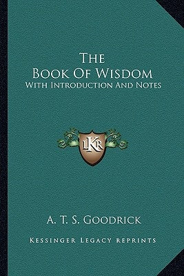 The Book Of Wisdom: With Introduction And Notes by Goodrick, A. T. S.