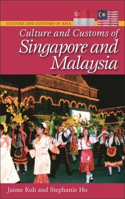 Culture and Customs of Singapore and Malaysia by Koh, Jaime
