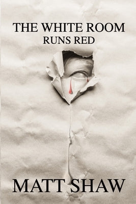 The White Room Runs Red: A Psychological Horror by Shaw, Matt
