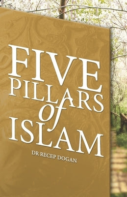 Five Pillars of Islam by Dogan, Recep