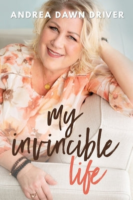 My Invincible Life by Driver, Andrea