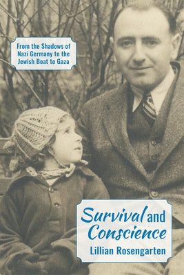 Survival and Conscience: From the Shadows of Nazi Germany to the Jewish Boat to Gaza by Rosengarten, Lillian