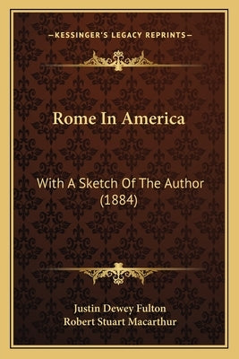 Rome In America: With A Sketch Of The Author (1884) by Fulton, Justin Dewey