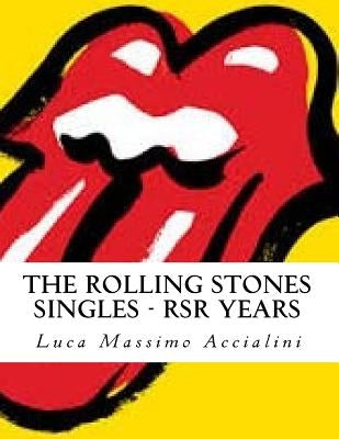 The Rolling Stones Singles - RSR Years by Accialini, Luca Massimo