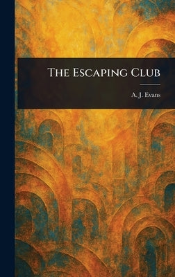 The Escaping Club by Evans, A. J. (Alfred John)