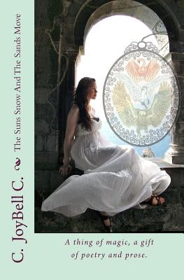 The Suns Snow And The Sands Move: A thing of magic, a gift of poetry and prose. by C, C. Joybell