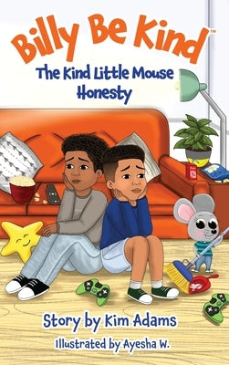 Billy Be Kind: The Kind Little Mouse - Honesty by Adams, Kim