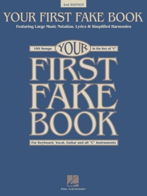 Your First Fake Book: Featuring Large Music Notation, Lyrics, & Simplified Harmonies C Edition by Hal Leonard Corp