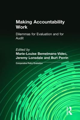 Making Accountability Work: Dilemmas for Evaluation and for Audit by Bemelmans-Videc, Marie-Louise