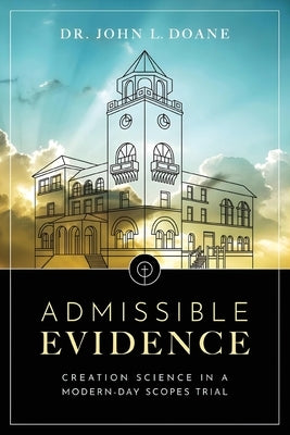 Admissible Evidence: Creation Science in a Modern-Day Scopes Trial by Doane, John