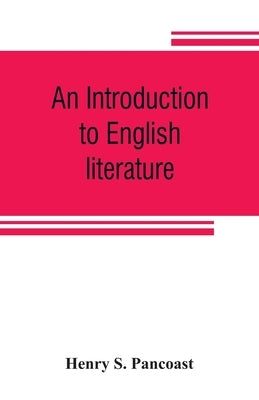 An introduction to English literature by S. Pancoast, Henry