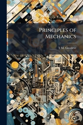 Principles of Mechanics by Goodeve, T. M. B. 1821