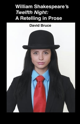 William Shakespeare's Twelfth Night: A Retelling in Prose by Bruce, David