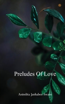 Preludes of Love by Swaro, Anindita Janhabee
