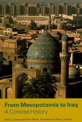 From Mesopotamia to Iraq: A Concise History by Nissen, Hans J.
