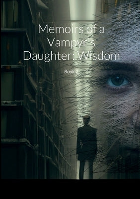 Memoirs of a Vampyr's Daughter: Wisdom: Book 2 by Jarvis, Keira