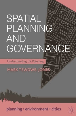 Spatial Planning and Governance: Understanding UK Planning by Tewdwr-Jones, Mark