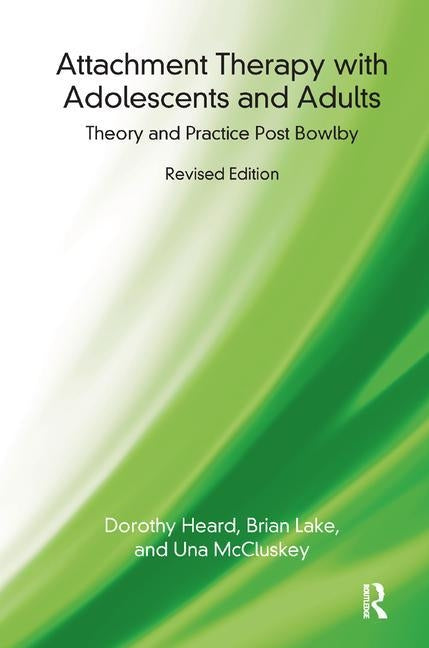 Attachment Therapy with Adolescents and Adults: Theory and Practice Post Bowlby by Heard, Dorothy
