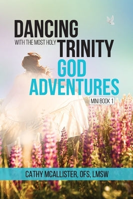 Dancing with the Most Holy Trinity: God Adventures by McAllister, Cathy M.